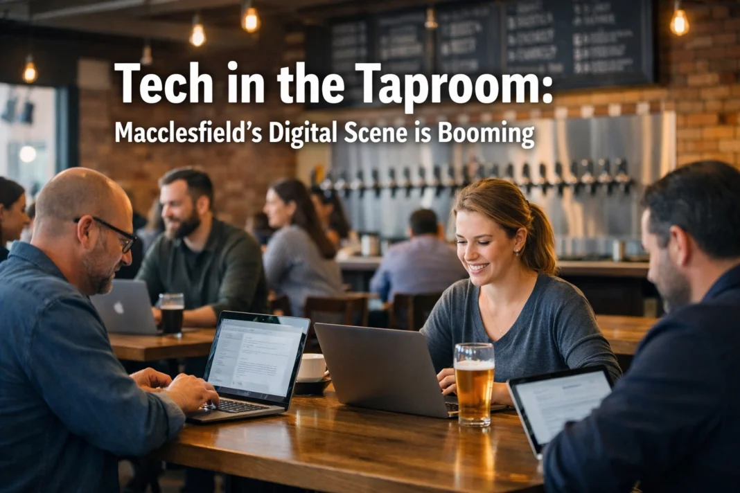 Tech in the Taproom: Macclesfield’s Digital Scene is Booming Tech in the Taproom: Macclesfield’s Digital Scene is Booming